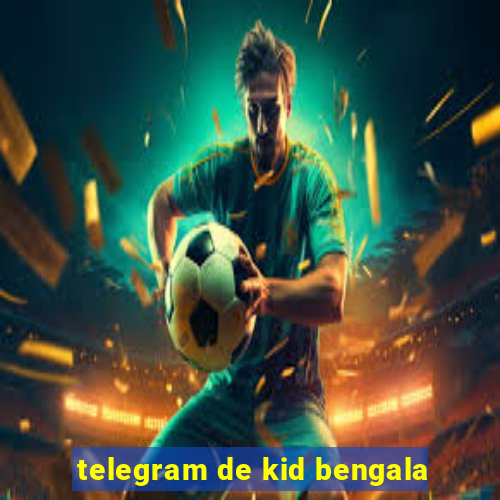 telegram de kid bengala